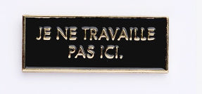 Pins Je ne travaille pas ici